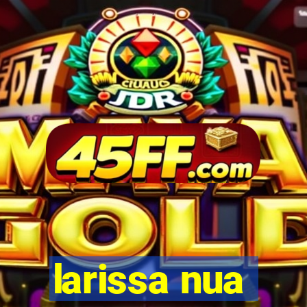 larissa nua